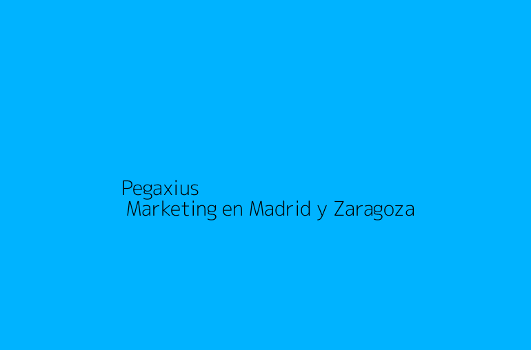 Pegaxius | Marketing en Madrid y Zaragoza